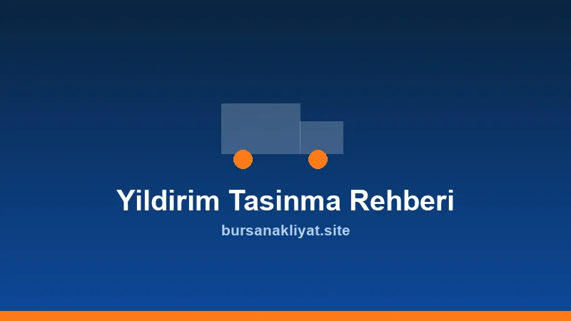 Yıldırım'da evden eve nakliyat taşınma rehberi