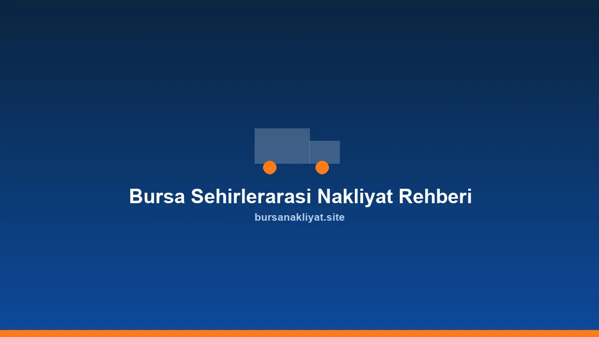 Bursa şehirlerarası nakliyat rehberi: uzun yol taşıma kamyonu