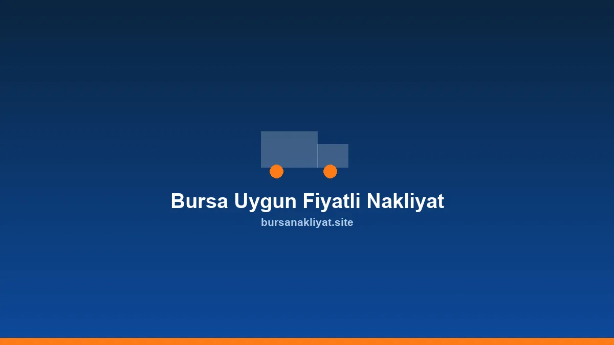 Bursa uygun fiyatlı nakliyat için planlı taşıma
