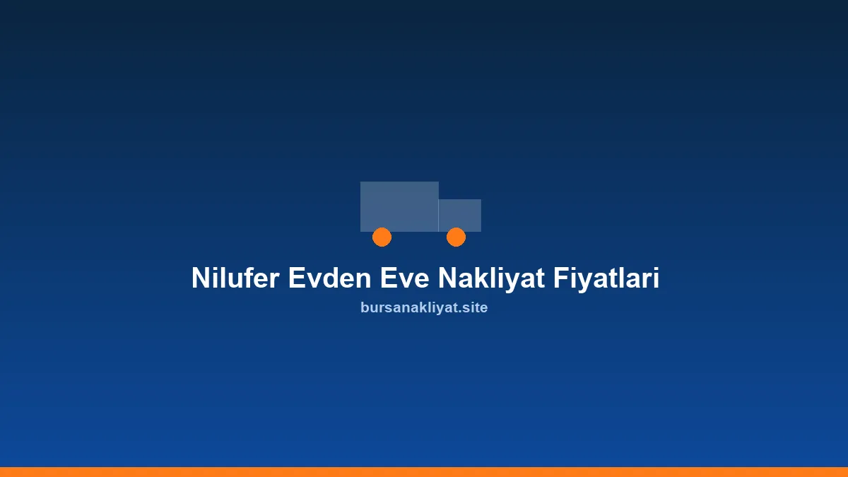 Nilüfer evden eve nakliyat fiyatları rehberi