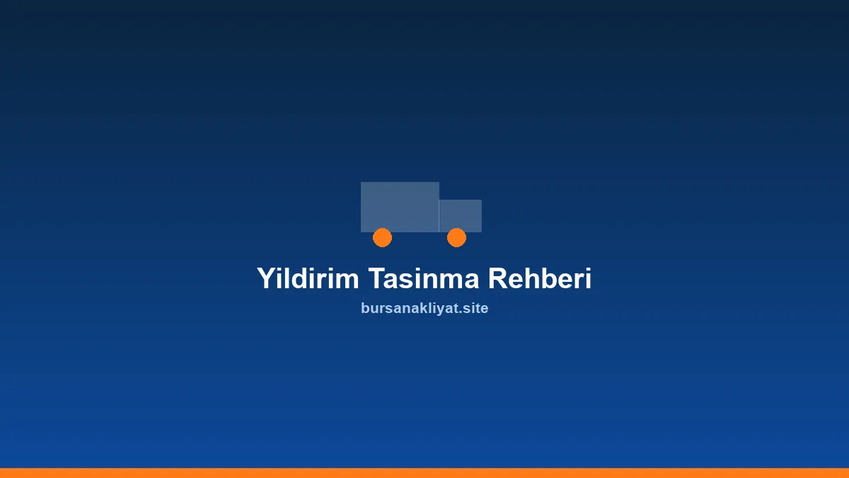 Yıldırım'da evden eve nakliyat taşınma rehberi